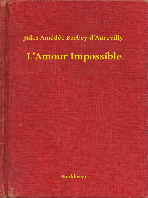 Title details for L'Amour Impossible by Jules Amédée Barbey d'Aurevilly - Available